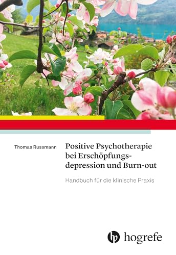Positive Psychotherapie bei Erschöpfungsdepression und Burn–out: Handbuch für die klinische Praxis von HOGREFE (VORM. VERLAG HANS HUBER )