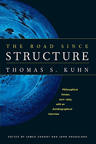 The Road since Structure: Philosophical Essays, 1970-1993, with an Autobiographical Interview The Road since Structure: Philosophical Essays, 1970-1993, with an Autobiographical Interview