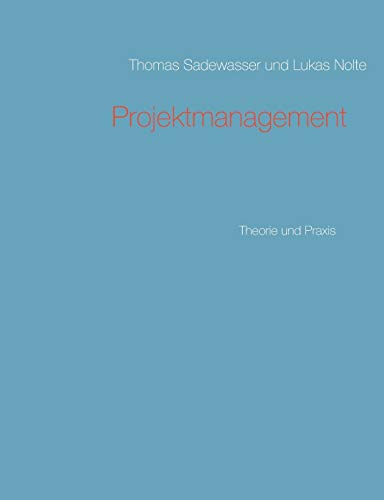 Projektmanagement: Theorie und Praxis von Books on Demand