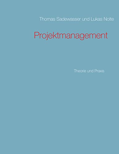 Projektmanagement: Theorie und Praxis von Books on Demand