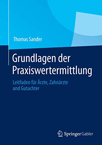 Grundlagen der Praxiswertermittlung: Leitfaden für Ärzte, Zahnärzte und Gutachter von Springer