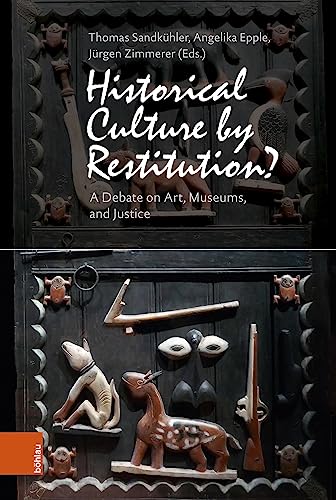 Historical Culture by Restitution?: A Debate on Art, Museum, and Justice: A Debate on Art, Museums, and Justice