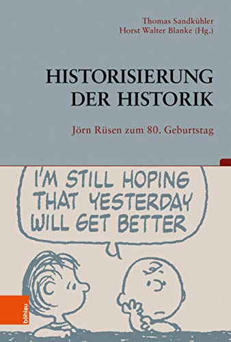 Historisierung der Historik: Jörn Rüsen zum 80. Geburtstag (Beiträge zur Geschichtskultur, Band 39) von Bohlau Verlag