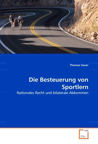 Die Besteuerung von Sportlern: Nationales Recht und bilaterale Abkommen von VDM Verlag Dr. Müller