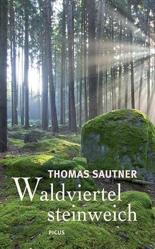 Waldviertel steinweich. Ein literarischer Reise- und Heimatbegleiter von Picus Verlag