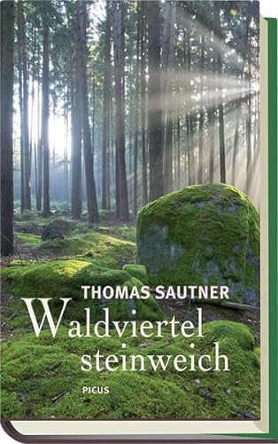 Waldviertel steinweich. Ein literarischer Reise- und Heimatbegleiter von Picus Verlag