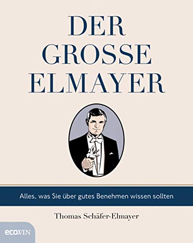 Der große Elmayer: Alles, was Sie über gutes Benehmen wissen sollten von Ecowin