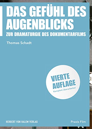 Das Gefühl des Augenblicks: Zur Dramaturgie des Dokumentarfilms (Praxis Film)