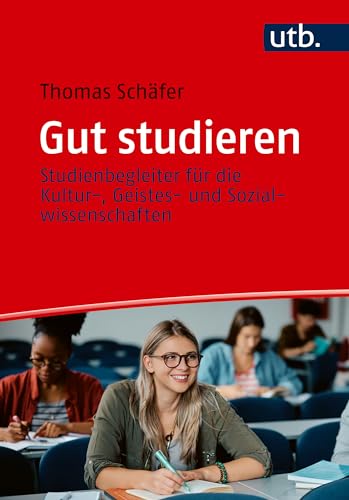 Gut studieren: Ein Studienbegleiter für die Kultur-, Geistes- und Sozialwissenschaften Gut studieren: Ein Studienbegleiter für die Kultur-, Geistes- und Sozialwissenschaften
