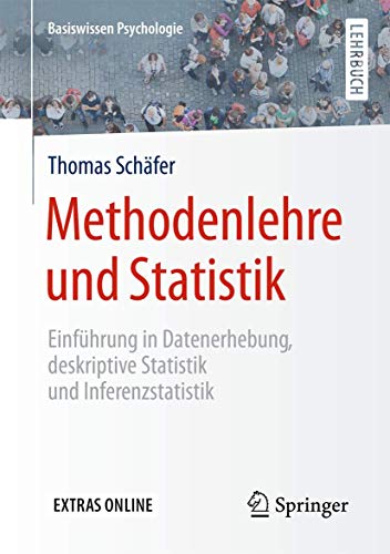 Methodenlehre und Statistik: Einführung in Datenerhebung, deskriptive Statistik und Inferenzstatistik (Basiswissen Psychologie)