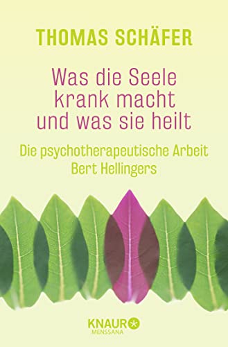 Was die Seele krank macht und was sie heilt: Die psychotherapeutische Arbeit Bert Hellingers von Knaur MensSana TB