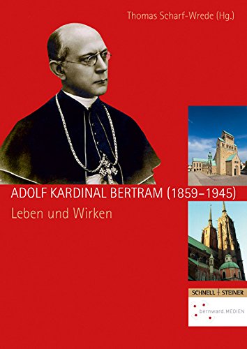 Adolf Kardinal Bertram (1859-1945): Leben und Wirken (Quellen und Studien zur Geschichte und Kunst im Bistum Hildesheim, Band 9)