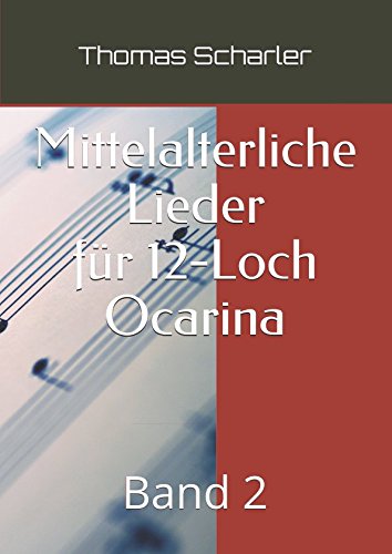 Mittelalterliche Lieder für 12-Loch Ocarina: Band 2 von Independently published