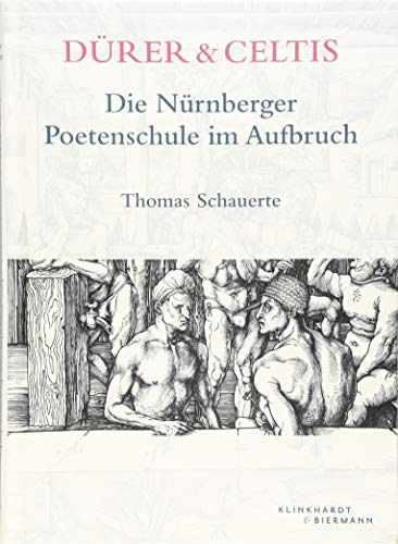 Dürer & Celtis: Die Nürnberger Poetenschule im Aufbruch von Hirmer Verlag GmbH