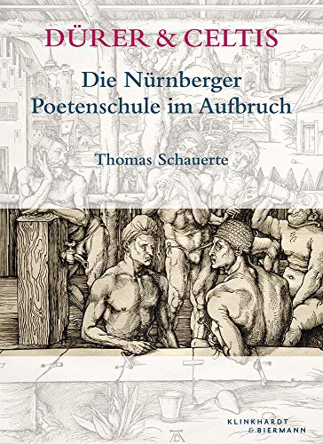 Dürer & Celtis: Die Nürnberger Poetenschule im Aufbruch Dürer & Celtis: Die Nürnberger Poetenschule im Aufbruch von Hirmer Verlag GmbH