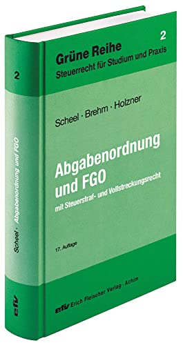 Abgabenordnung und Finanzgerichtsordnung: mit Steuerstraf- und Vollstreckungsrecht (Grüne Reihe / Steuerrecht für Studium und Praxis) von Fleischer EFV Verlag
