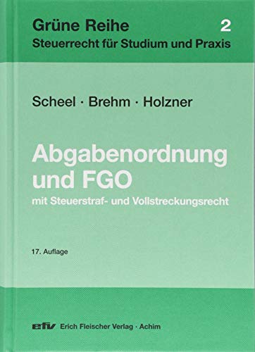 Abgabenordnung und Finanzgerichtsordnung: mit Steuerstraf- und Vollstreckungsrecht (Grüne Reihe: Steuerrecht für Studium und Praxis)