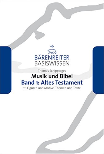 Musik und Bibel 1: Altes Testament: 111 Figuren und Motive, die man kennen sollte