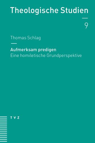 Aufmerksam predigen: Eine homiletische Grundperspektive (Theologische Studien) (Theologische Studien NF, Band 9)