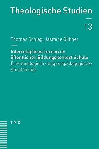 Interreligiöses Lernen im öffentlichen Bildungskontext Schule: Eine theologisch-religionspädagogische Annäherung (Theologische Studien NF, Band 13)