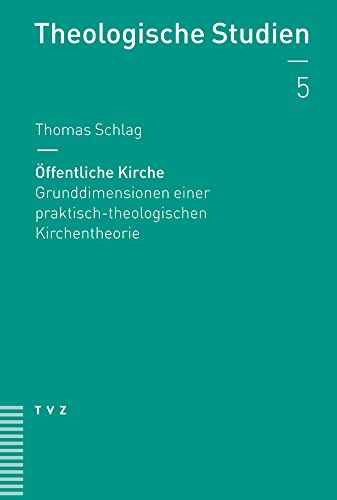 Öffentliche Kirche: Grunddimensionen einer praktisch-theologischen Kirchentheorie (Theologische Studien NF, Band 5)