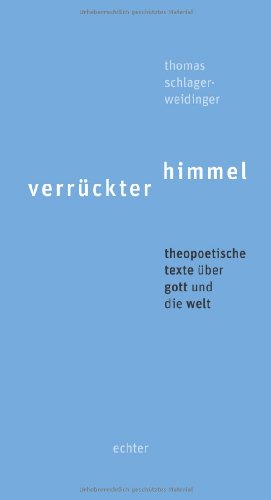 Verrückter Himmel: Theopoetische Texte über Gott und die Welt Verrückter Himmel: Theopoetische Texte über Gott und die Welt von Echter