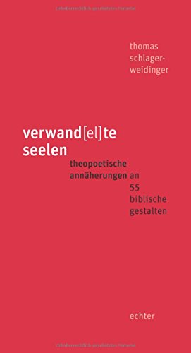 verwand(el)te seelen: theopoetische annäherungen an 55 biblische gestalten von Echter
