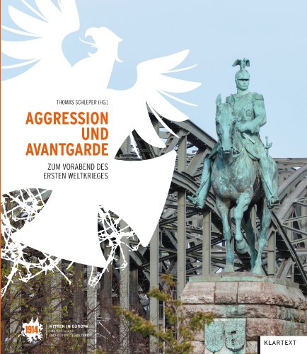 Aggression und Avantgarde: Zum Vorabend des Ersten Weltkrieges