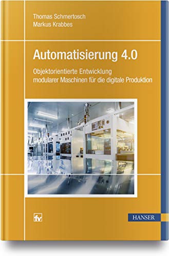 Automatisierung 4.0: Objektorientierte Entwicklung modularer Maschinen für die digitale Produktion