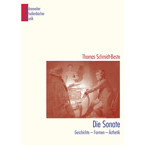 Die Sonate: Geschichte - Formen - Analysen: Geschichte - Formen - Ästhetik (Bärenreiter Studienbücher Musik, Band 5) von Bärenreiter Verlag Kasseler Großauslieferung