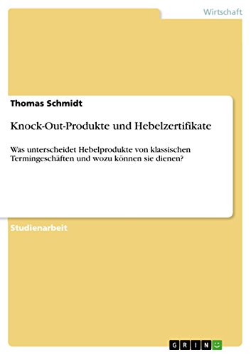 Knock-Out-Produkte und Hebelzertifikate: Was unterscheidet Hebelprodukte von klassischen Termingeschäften und wozu können sie dienen? Knock-Out-Produkte und Hebelzertifikate: Was unterscheidet Hebelprodukte von klassischen Termingeschäften und wozu können sie dienen?