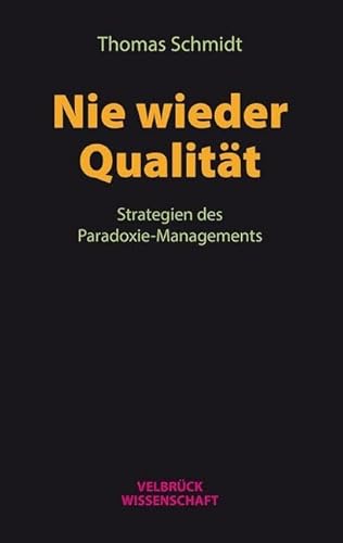 Nie wieder Qualität: Strategien des Paradoxie-Managements von Velbrück Wissenschaft