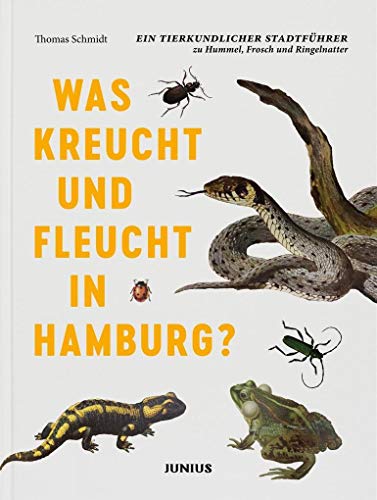 Was kreucht und fleucht in Hamburg?: Ein tierkundlicher Stadtführer zu Hummel, Frosch und Ringelnatter