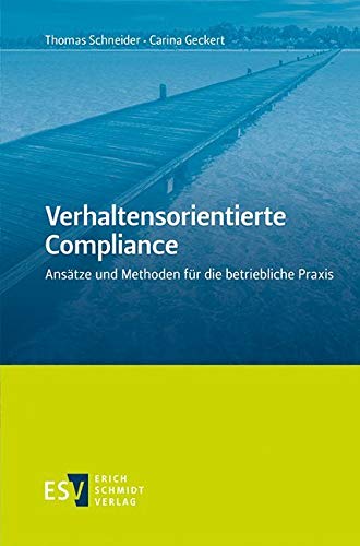 Verhaltensorientierte Compliance: Ansätze und Methoden für die betriebliche Praxis von Schmidt (Erich), Berlin