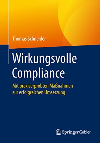 Wirkungsvolle Compliance: Mit praxiserprobten Maßnahmen zur erfolgreichen Umsetzung von Springer