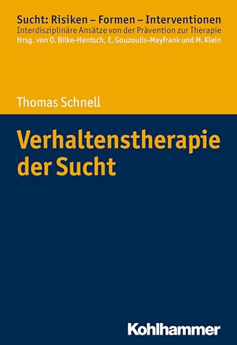 Verhaltenstherapie der Sucht (Sucht: Risiken - Formen - Interventionen: Interdisziplinäre Ansätze von der Prävention zur Therapie) von Kohlhammer W.
