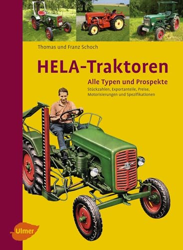 HELA-Traktoren - Alle Typen und Prospekte: Stückzahlen, Exportanteile, Preise, Motorisierung und Spezifikation von Ulmer Eugen Verlag