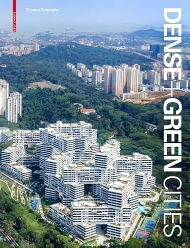 Dense + Green Cities: Architecture as Urban Ecosystem