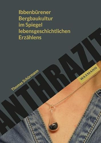 Anthrazit: Ibbenbürener Bergbaukultur im Spiegel lebensgeschichtlichen Erzählens von Waxmann Verlag GmbH