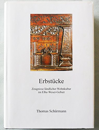 Erbstücke: Zeugnisse ländlicher Wohnkultur im Elbe-Weser-Gebiet (Schriftenreihe des Landschaftsverbandes der ehemaligen Herzogtümer Bremen und Verden, Band 17) von Abis Book
