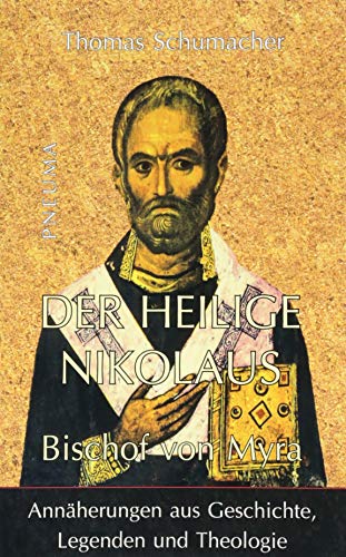 Der heilige Nikolaus, Bischof von Myra: Annäherungen aus Geschichte, Legenden und Theologie