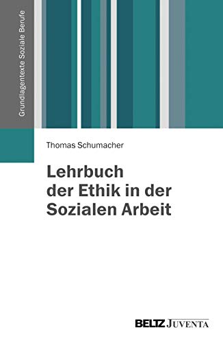 Lehrbuch der Ethik in der Sozialen Arbeit (Grundlagentexte Soziale Berufe) von Beltz Juventa
