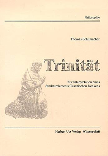 Trinität Zur Interpretation eines Strukturelements Cusanischen Denkens (Philosophie) von Herbert Utz Verlag