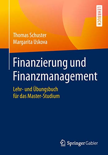 Finanzierung und Finanzmanagement: Lehr- und Übungsbuch für das Master-Studium von Springer