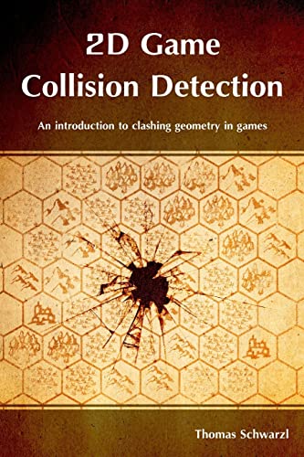 2D Game Collision Detection: An introduction to clashing geometry in games von CREATESPACE