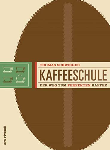 Kaffeeschule - Der Weg zum perfekten Kaffee (Anbaugebiete, Kaffeesorten, Barista-Tipps) von Ars Vivendi