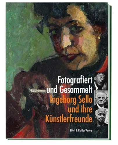 Fotografiert und Gesammelt: Ingeborg Sello und ihre Künstlerfreunde von Ellert & Richter,