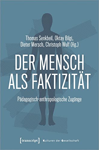 Der Mensch als Faktizität: Pädagogisch-anthropologische Zugänge (Kulturen der Gesellschaft) von Transcript Verlag