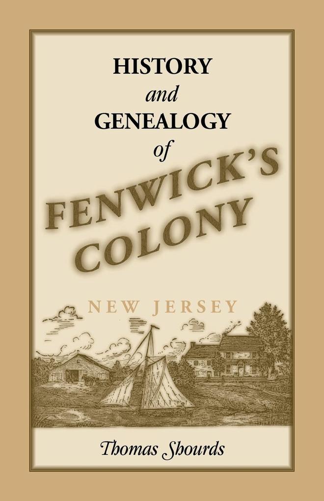 History and Genealogy of Fenwick's Colony New Jersey von Heritage Books Inc.
