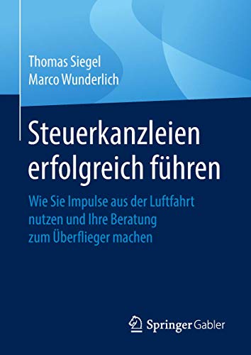 Steuerkanzleien erfolgreich führen: Wie Sie Impulse aus der Luftfahrt nutzen und Ihre Beratung zum Überflieger machen